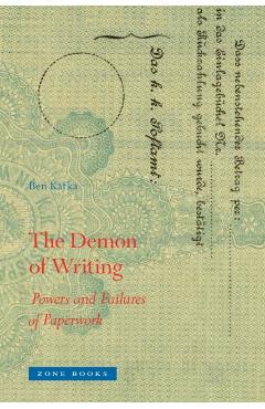 The Demon of Writing: Powers and Failures of Paperwork - Ben Kafka