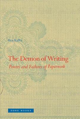 The Demon of Writing: Powers and Failures of Paperwork - Ben Kafka