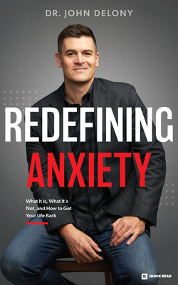 Redefining Anxiety: What It Is, What It Isn't, and How to Get Your Life Back - John Delony