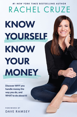 Know Yourself, Know Your Money: Discover Why You Handle Money the Way You Do, and What to Do about It! - Rachel Cruze