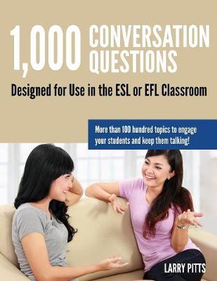 1,000 Conversation Questions: Designed for Use in the ESL or EFL Classroom - Larry W. Pitts