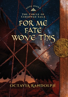 For Me Fate Wove This: Book Eight of The Circle of Ceridwen Saga - Octavia Randolph