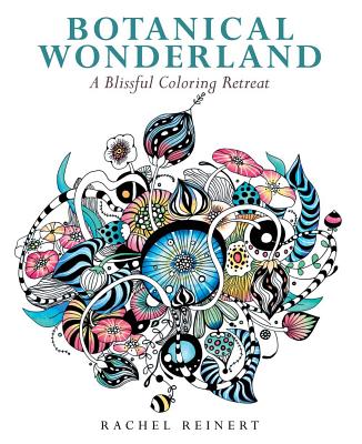 Botanical Wonderland: A Blissful Coloring Retreat - Rachel Reinert