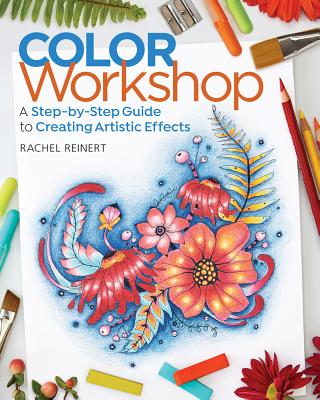Color Workshop: A Step-By-Step Guide to Creating Artistic Effects - Rachel Reinert