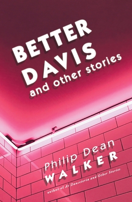 Better Davis and Other Stories - Philip Dean Walker