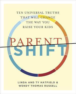 Parentshift: Ten Universal Truths That Will Change the Way You Raise Your Kids - Wendy Thomas Russell