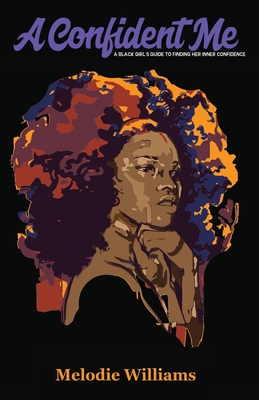 Coperta cărții 'A Confident Me: A Black Girl's Guide to Finding Her Inner Confidence - Melodie Williams'