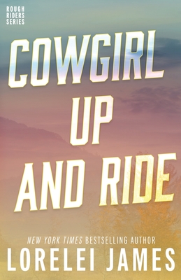 Cowgirl Up and Ride - Lorelei James