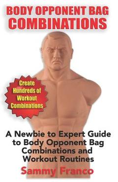 Poza produsului Body Opponent Bag Combinations: A Newbie to Expert Guide to Body Opponent Bag Combinations and Workout Routines - Sammy Franco