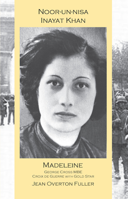 Noor-un-nisa Inayat Khan: Madeleine - Jean Overton Fuller