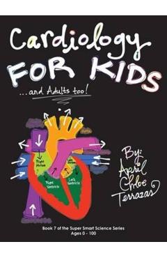 Cardiology for Kids ...and Adults Too! - April Chloe Terrazas