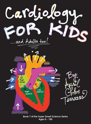 Cardiology for Kids ...and Adults Too! - April Chloe Terrazas