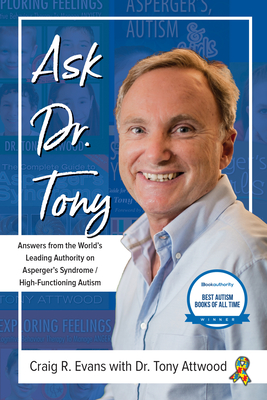 Ask Dr. Tony: Answers from the World's Leading Authority on Asperger's Syndrome/High-Functioning Autism - Craig R. Evans