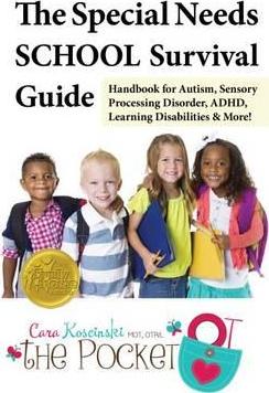 The Special Needs School Survival Guide: Handbook for Autism, Sensory Processing Disorder, Adhd, Learning Disabilities & More! - Cara Koscinski