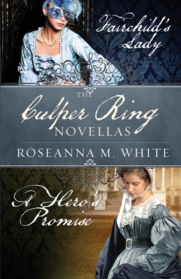 The Culper Ring Novellas: Fairchild's Lady and A Hero's Promise - Roseanna M. White