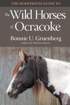 The Hoofprints Guide to the Wild Horses of Ocracoke Island, NC - Bonnie U. Gruenberg