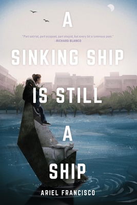A Sinking Ship is Still a Ship - Ariel Francisco