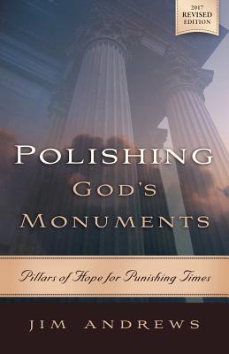Polishing God's Monuments: Pillars of Hope for Punishing Times - Jim Andrews
