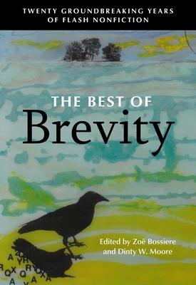The Best of Brevity: Twenty Groundbreaking Years of Flash Nonfiction - Zoe Bossiere