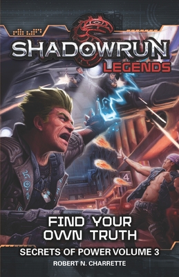 Shadowrun Legends: Find Your Own Truth: Secrets of Power, Volume 3 - Robert N. Charrette