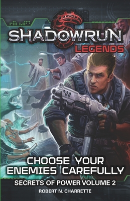 Shadowrun Legends: Choose Your Enemies Carefully: Secrets of Power, Volume. 2 - Robert N. Charrette