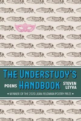 The Understudy's Handbook: Poems - Steven Leyva