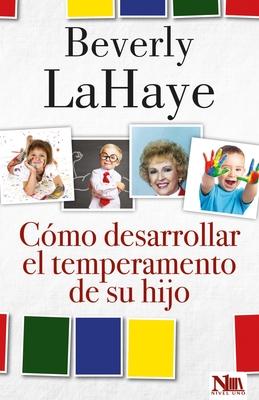 C�mo Desarrollar El Temperamento de Su Hijo - Beverly Lahaye
