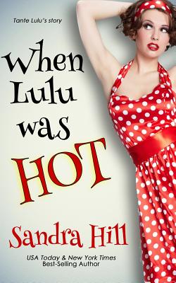 When Lulu Was Hot: A Cajun Series Prequel Novella - Sandra Hill