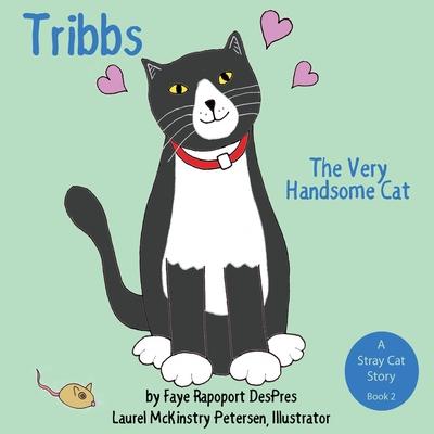 Tribbs: The Very Handsome Cat - Faye Rapoport Despres