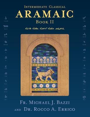 Intermediate Classical Aramaic: Book II - Michael J. Bazzi