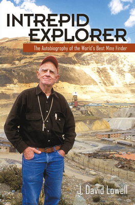 Intrepid Explorer: The Autobiography of the World's Best Mine Finder - J. David Lowell