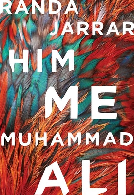 Him, Me, Muhammad Ali - Randa Jarrar