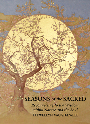 Seasons of the Sacred: Reconnecting to the Wisdom Within Nature and the Soul - Llewellyn Vaughan-lee