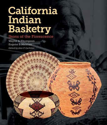 California Indian Basketry: Ikons of the Florescence - Wayne A. Thompson