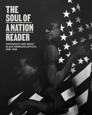 The Soul of a Nation Reader: Writings by and about Black American Artists, 1960-1980 - Mark Godfrey