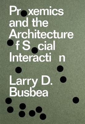 Proxemics and the Architecture of Social Interaction - Larry D. Busbea