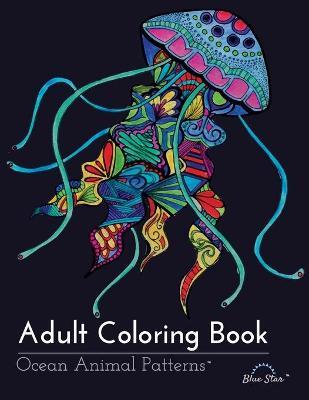 Adult Coloring Book: Ocean Animal Patterns - Adult Coloring Book Artists