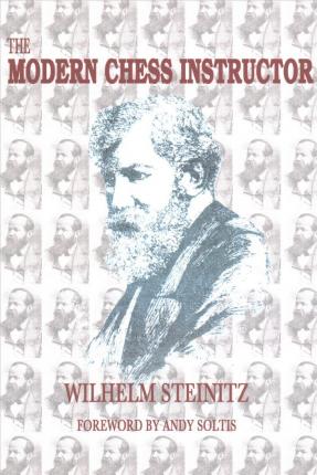The Modern Chess Instructor: Parts I & II - Wilhelm Steinitz