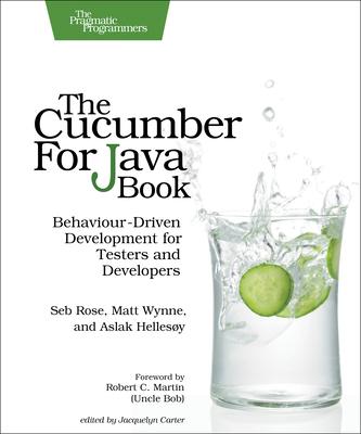 The Cucumber for Java Book: Behaviour-Driven Development for Testers and Developers - Seb Rose