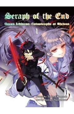 Coperta cărții 'Seraph of the End, Volume 1: Guren Ichinose: Catastrophe at Sixteen - Takaya Kagami'