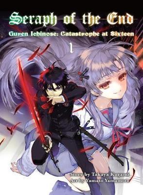 Seraph of the End, Volume 1: Guren Ichinose: Catastrophe at Sixteen - Takaya Kagami