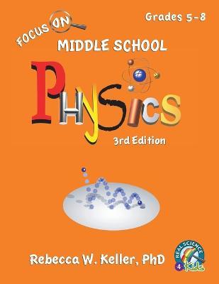 Focus On Middle School Physics Student Textbook 3rd Edition (softcover) - Rebecca W. Keller Ph. D.