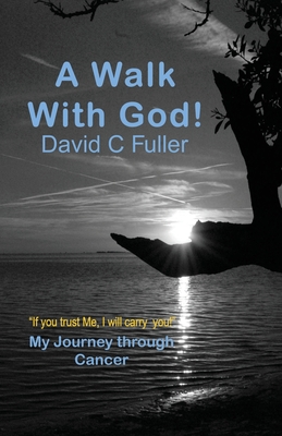 A Walk with God: My Journey Through Cancer - David C. Fuller