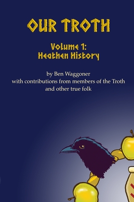 Our Troth: Heathen History - Ben Waggoner