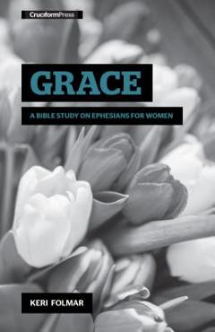 Poza produsului Grace: A Bible Study on Ephesians for Women - Keri Folmar