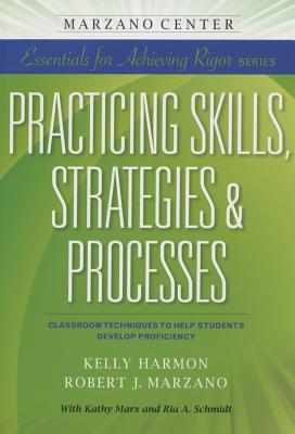 Practicing Skills, Strategies & Processes: Classroom Techniques to Help Students Develop Proficiency - Kelly Harmon