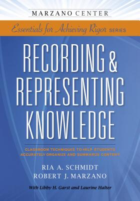 Recording & Representing Knowledge: Classroom Techniques to Help Students Accurately Organize and Summarize Content - Ria A. Schmidt