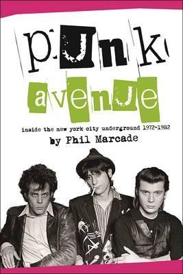 Punk Avenue: Inside the New York City Underground, 1972-1982 - Phil Marcade
