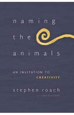 Coperta cărții 'Naming the Animals: An Invitation to Creativity - Stephen Roach'