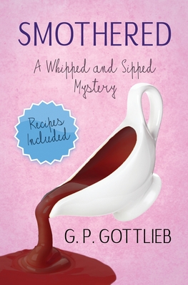 Smothered: A Whipped and Sipped Mystery - G. P. Gottlieb
